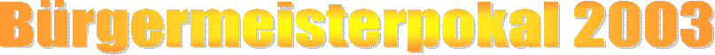 B�rgermeisterpokal 2003
